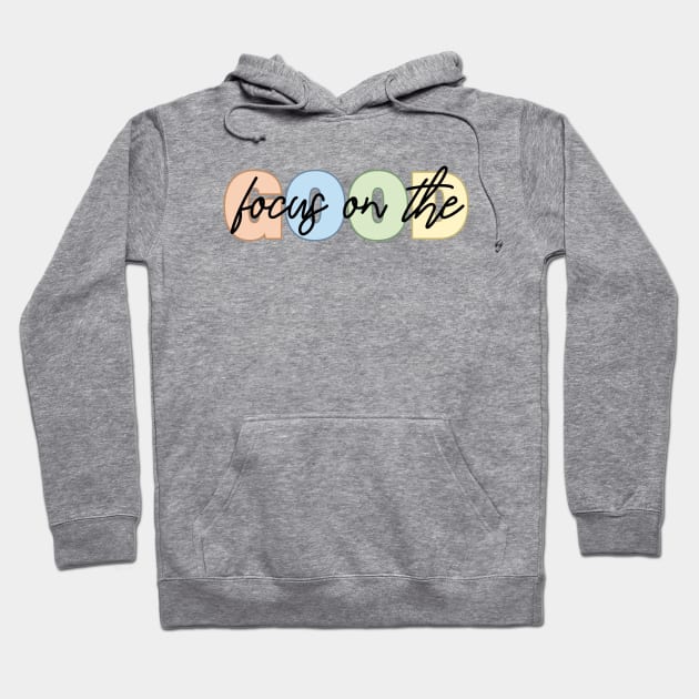 Focus on the good Hoodie by RetroDesign